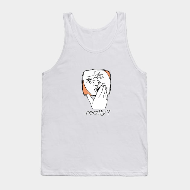 really? Tank Top by sabada